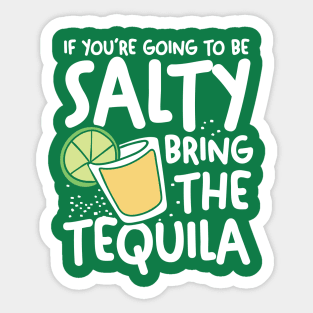 If You're Going To Be Salty Bring The Tequila Sticker